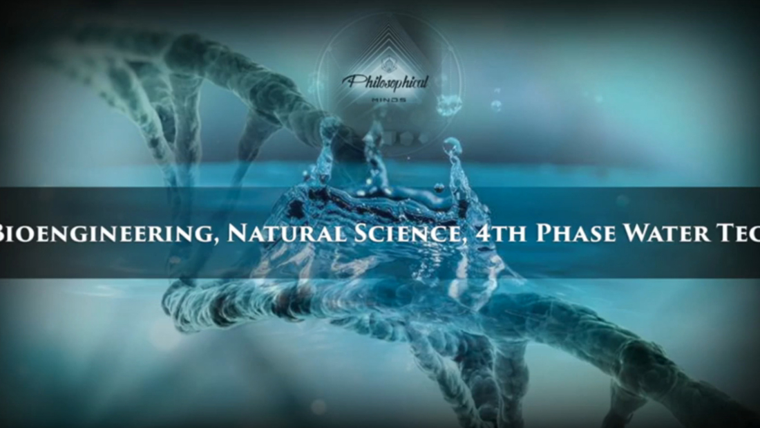 youtube_PhilosophicalMinds_GeraldPollackPHD_BioengineeringNaturalScience4thPhaseWaterTech